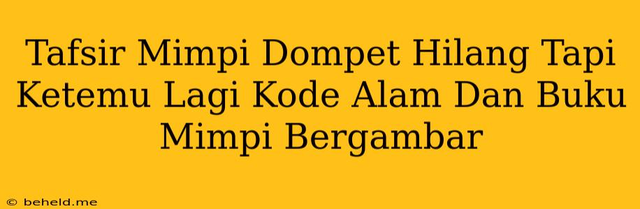 Tafsir Mimpi Dompet Hilang Tapi Ketemu Lagi Kode Alam Dan Buku Mimpi Bergambar