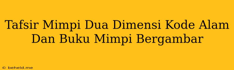 Tafsir Mimpi Dua Dimensi Kode Alam Dan Buku Mimpi Bergambar