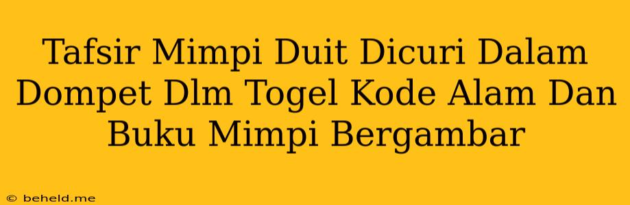 Tafsir Mimpi Duit Dicuri Dalam Dompet Dlm Togel Kode Alam Dan Buku Mimpi Bergambar