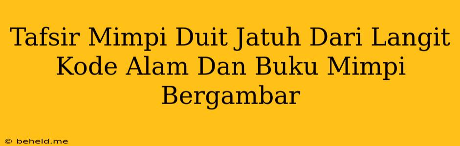 Tafsir Mimpi Duit Jatuh Dari Langit Kode Alam Dan Buku Mimpi Bergambar