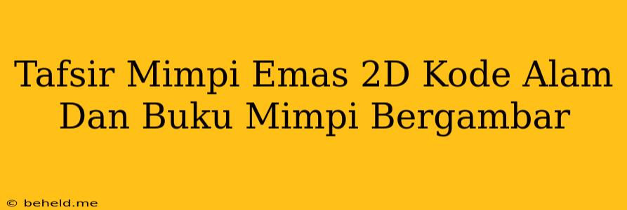 Tafsir Mimpi Emas 2D Kode Alam Dan Buku Mimpi Bergambar