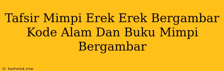 Tafsir Mimpi Erek Erek Bergambar Kode Alam Dan Buku Mimpi Bergambar