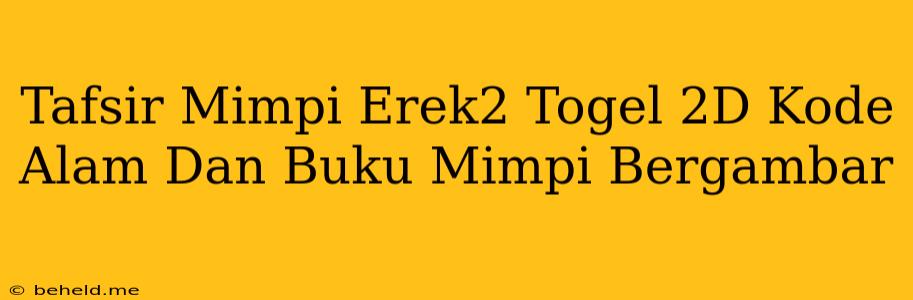 Tafsir Mimpi Erek2 Togel 2D Kode Alam Dan Buku Mimpi Bergambar