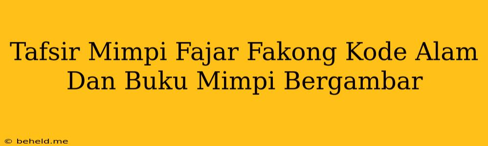 Tafsir Mimpi Fajar Fakong Kode Alam Dan Buku Mimpi Bergambar