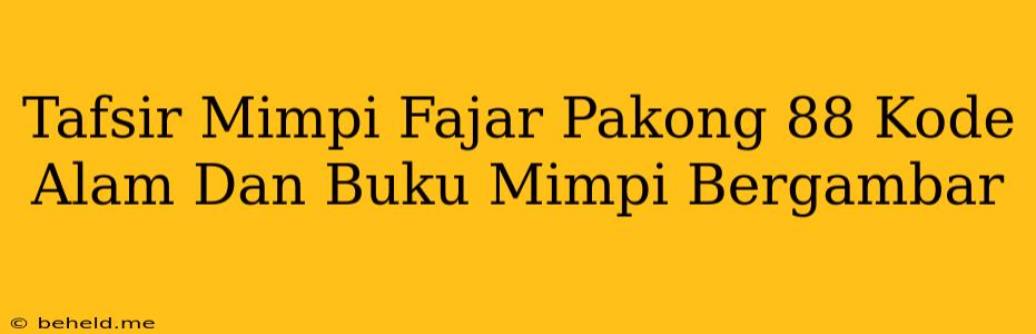 Tafsir Mimpi Fajar Pakong 88 Kode Alam Dan Buku Mimpi Bergambar