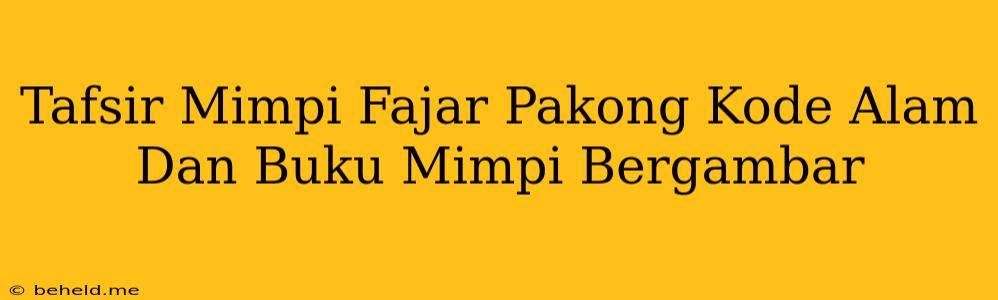 Tafsir Mimpi Fajar Pakong Kode Alam Dan Buku Mimpi Bergambar