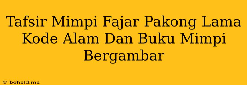 Tafsir Mimpi Fajar Pakong Lama Kode Alam Dan Buku Mimpi Bergambar