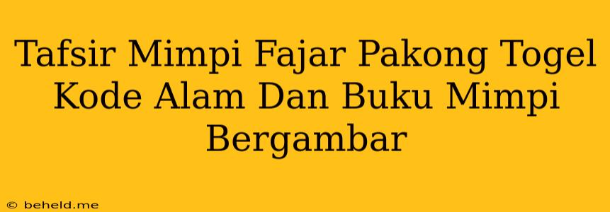 Tafsir Mimpi Fajar Pakong Togel Kode Alam Dan Buku Mimpi Bergambar