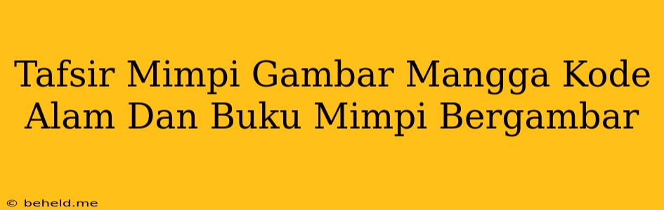 Tafsir Mimpi Gambar Mangga Kode Alam Dan Buku Mimpi Bergambar