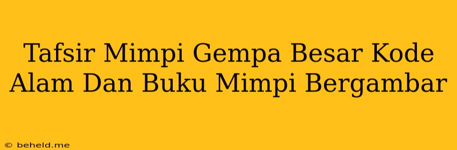 Tafsir Mimpi Gempa Besar Kode Alam Dan Buku Mimpi Bergambar