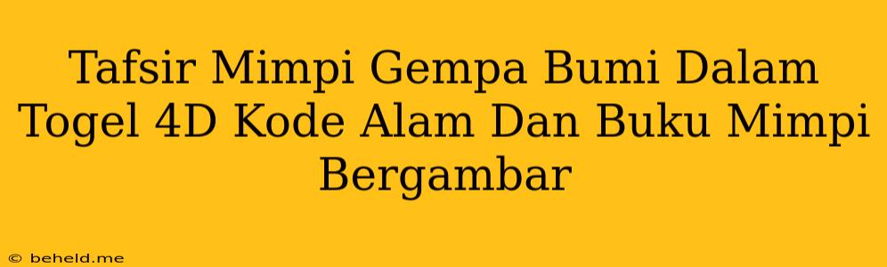 Tafsir Mimpi Gempa Bumi Dalam Togel 4D Kode Alam Dan Buku Mimpi Bergambar