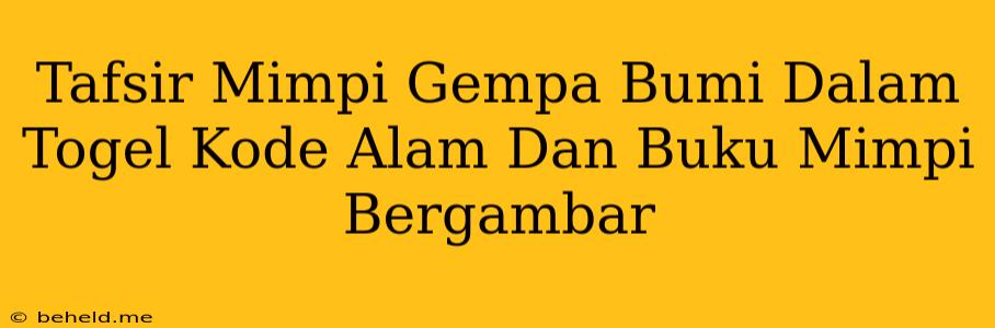 Tafsir Mimpi Gempa Bumi Dalam Togel Kode Alam Dan Buku Mimpi Bergambar