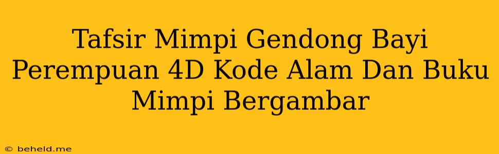 Tafsir Mimpi Gendong Bayi Perempuan 4D Kode Alam Dan Buku Mimpi Bergambar