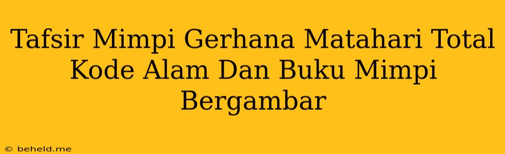 Tafsir Mimpi Gerhana Matahari Total Kode Alam Dan Buku Mimpi Bergambar