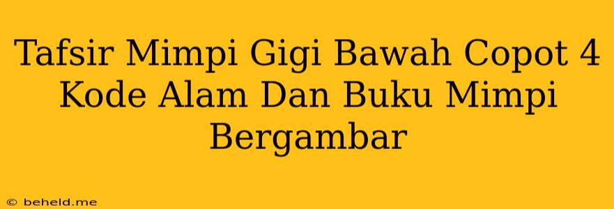 Tafsir Mimpi Gigi Bawah Copot 4 Kode Alam Dan Buku Mimpi Bergambar