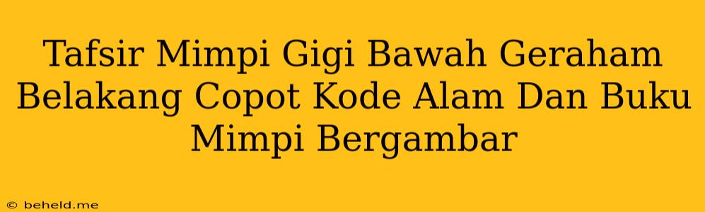 Tafsir Mimpi Gigi Bawah Geraham Belakang Copot Kode Alam Dan Buku Mimpi Bergambar