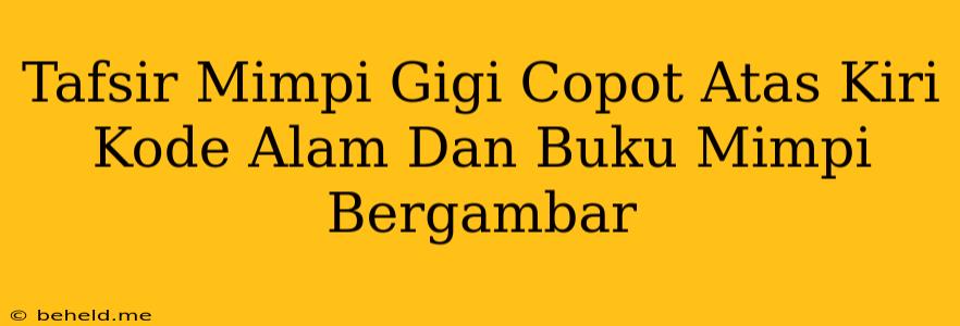 Tafsir Mimpi Gigi Copot Atas Kiri Kode Alam Dan Buku Mimpi Bergambar