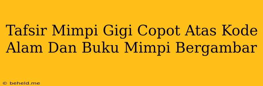 Tafsir Mimpi Gigi Copot Atas Kode Alam Dan Buku Mimpi Bergambar