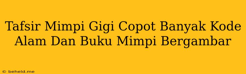 Tafsir Mimpi Gigi Copot Banyak Kode Alam Dan Buku Mimpi Bergambar