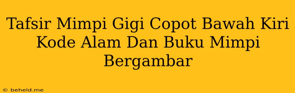 Tafsir Mimpi Gigi Copot Bawah Kiri Kode Alam Dan Buku Mimpi Bergambar