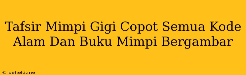 Tafsir Mimpi Gigi Copot Semua Kode Alam Dan Buku Mimpi Bergambar