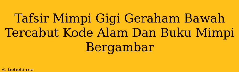 Tafsir Mimpi Gigi Geraham Bawah Tercabut Kode Alam Dan Buku Mimpi Bergambar