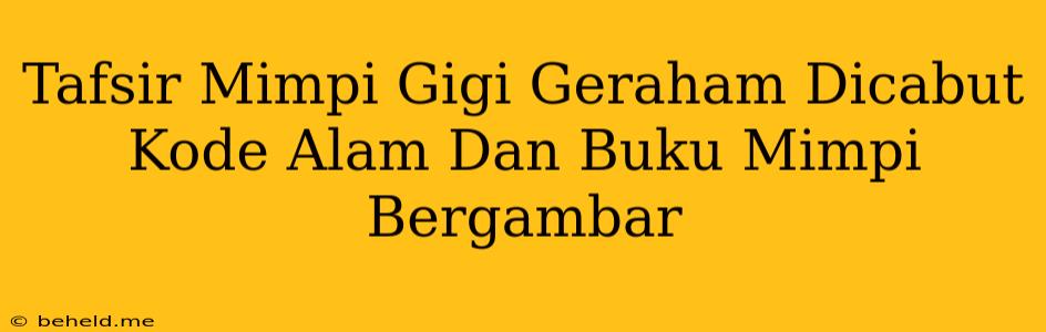 Tafsir Mimpi Gigi Geraham Dicabut Kode Alam Dan Buku Mimpi Bergambar
