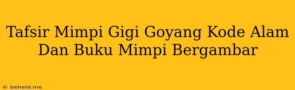 Tafsir Mimpi Gigi Goyang Kode Alam Dan Buku Mimpi Bergambar