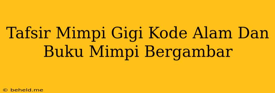 Tafsir Mimpi Gigi Kode Alam Dan Buku Mimpi Bergambar