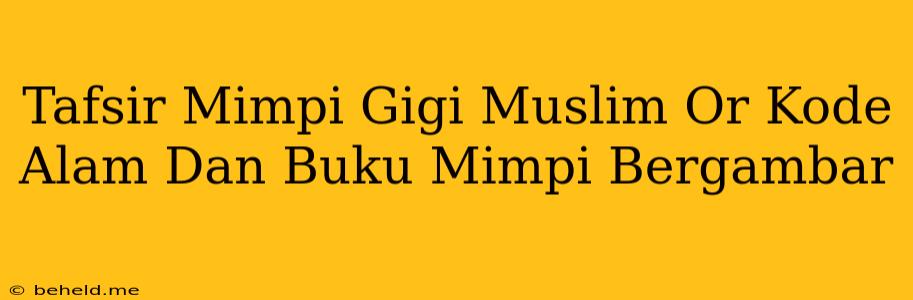Tafsir Mimpi Gigi Muslim Or Kode Alam Dan Buku Mimpi Bergambar