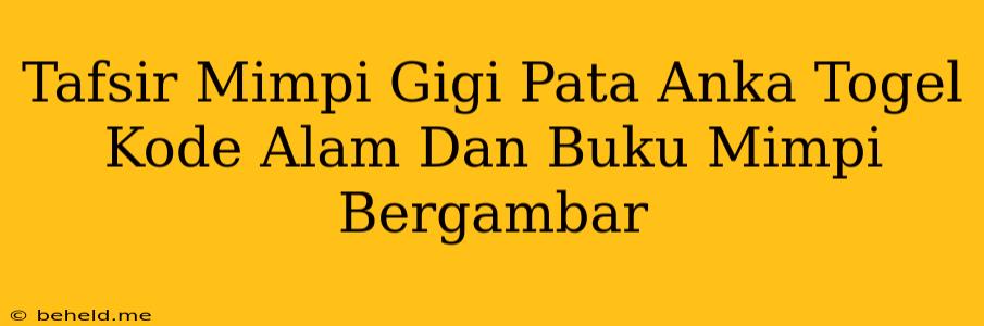 Tafsir Mimpi Gigi Pata Anka Togel Kode Alam Dan Buku Mimpi Bergambar