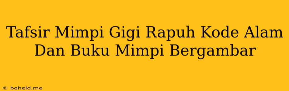 Tafsir Mimpi Gigi Rapuh Kode Alam Dan Buku Mimpi Bergambar