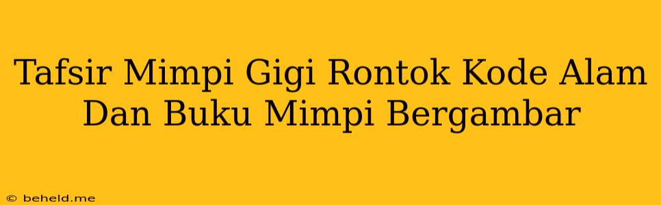 Tafsir Mimpi Gigi Rontok Kode Alam Dan Buku Mimpi Bergambar