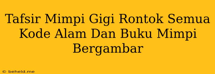 Tafsir Mimpi Gigi Rontok Semua Kode Alam Dan Buku Mimpi Bergambar