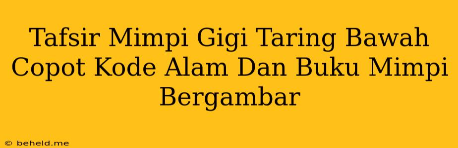 Tafsir Mimpi Gigi Taring Bawah Copot Kode Alam Dan Buku Mimpi Bergambar