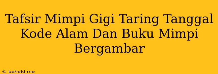 Tafsir Mimpi Gigi Taring Tanggal Kode Alam Dan Buku Mimpi Bergambar