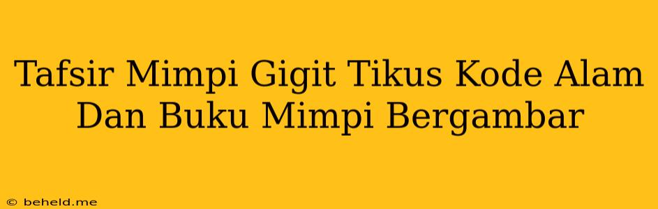 Tafsir Mimpi Gigit Tikus Kode Alam Dan Buku Mimpi Bergambar