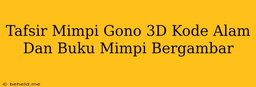 Tafsir Mimpi Gono 3D Kode Alam Dan Buku Mimpi Bergambar