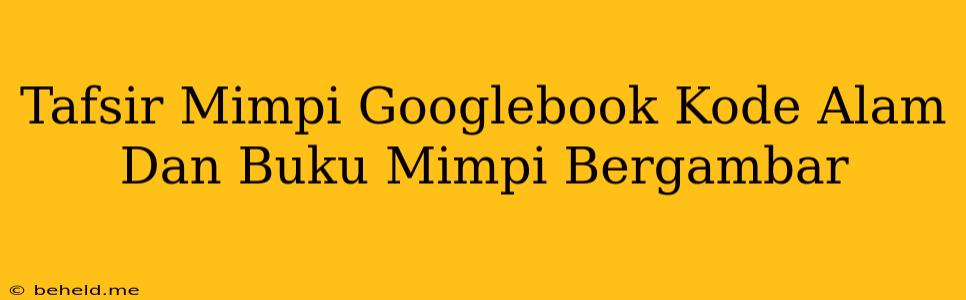 Tafsir Mimpi Googlebook Kode Alam Dan Buku Mimpi Bergambar