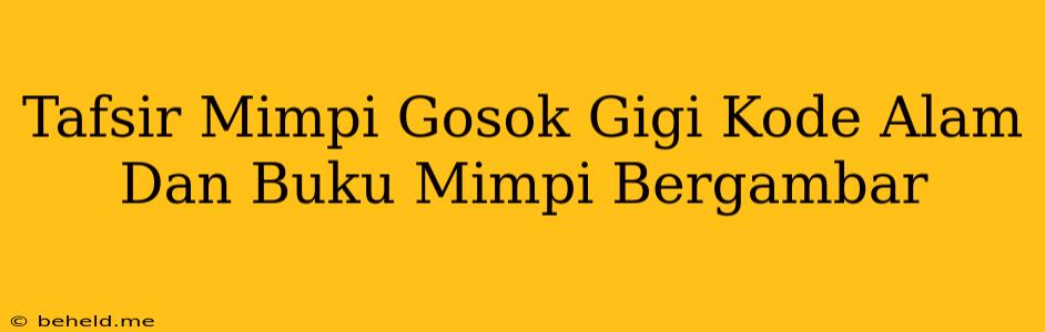 Tafsir Mimpi Gosok Gigi Kode Alam Dan Buku Mimpi Bergambar