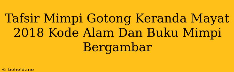 Tafsir Mimpi Gotong Keranda Mayat 2018 Kode Alam Dan Buku Mimpi Bergambar