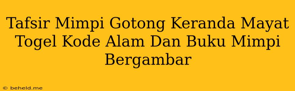 Tafsir Mimpi Gotong Keranda Mayat Togel Kode Alam Dan Buku Mimpi Bergambar