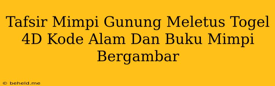 Tafsir Mimpi Gunung Meletus Togel 4D Kode Alam Dan Buku Mimpi Bergambar