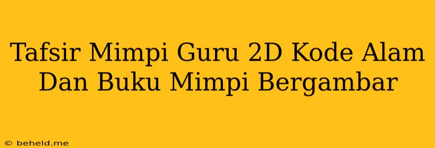 Tafsir Mimpi Guru 2D Kode Alam Dan Buku Mimpi Bergambar