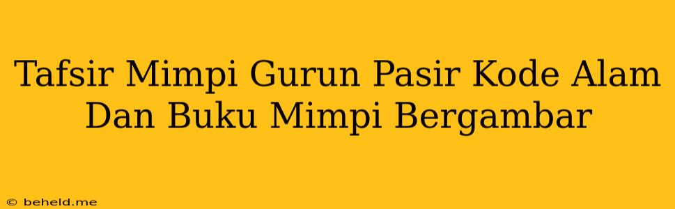 Tafsir Mimpi Gurun Pasir Kode Alam Dan Buku Mimpi Bergambar