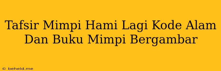 Tafsir Mimpi Hami Lagi Kode Alam Dan Buku Mimpi Bergambar