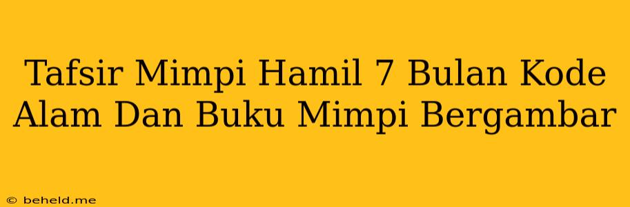 Tafsir Mimpi Hamil 7 Bulan Kode Alam Dan Buku Mimpi Bergambar