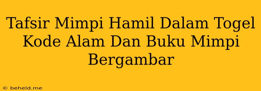 Tafsir Mimpi Hamil Dalam Togel Kode Alam Dan Buku Mimpi Bergambar
