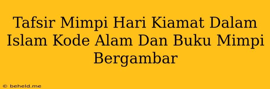 Tafsir Mimpi Hari Kiamat Dalam Islam Kode Alam Dan Buku Mimpi Bergambar