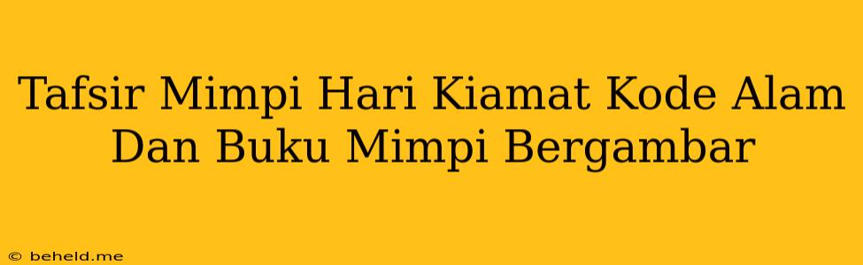 Tafsir Mimpi Hari Kiamat Kode Alam Dan Buku Mimpi Bergambar